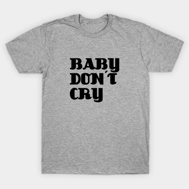 Baby Don´t Cry, black T-Shirt by Perezzzoso